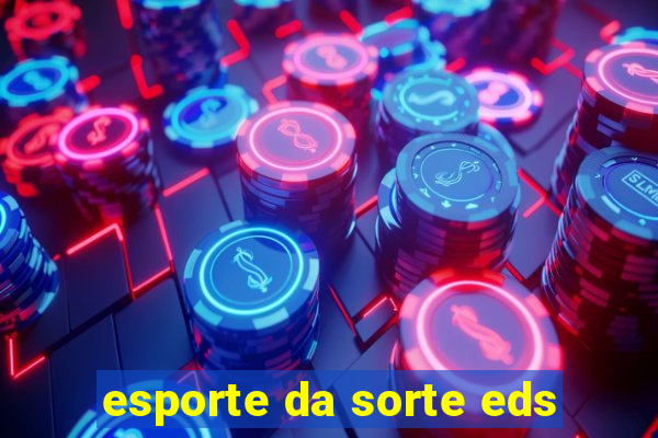 esporte da sorte eds